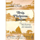 Brás Pinheiros Jardins 3 Bairros 3 Mundos Ebe Reale