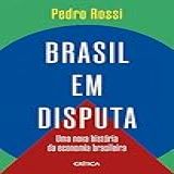 Brasil Em Disputa Uma Nova História Da Economia Brasileira