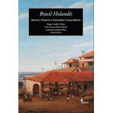 Brasil Holandês História Memória E Patrimônio Compartilhado De Vieira Hugo Coelho Editorial Alameda Capa Mole Edição 1 Edição 2012 Em Português