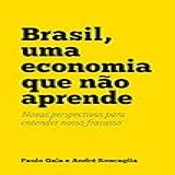 Brasil Uma Economia Que Não Aprende Novas Perspectivas Para Entender Nosso Fracasso