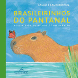 Brasileirinhos Do Pantanal Poesia Para Os Bichos De Um Paraíso De Lalau Editorial Editora Schwarcz Sa Tapa Mole En Português 2021
