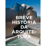 Breve Historia Da Arquitetura Breve Historia Da Arquitetura De Hodge Susie Editora Olhares Capa Dura Edição 1 Em Português 2023