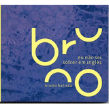 bruno batista-bruno batista B202 Cd Bruno Batista Eu Nao Sei Sofrer Em Ingles Zeca