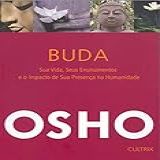 Buda Sua Vida Seus Ensinamentos E O Impacto Da Sua Presença Na Humanidade