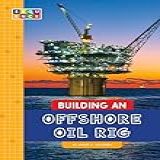 Building An Offshore Oil Rig
