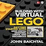 Building With Virtual LEGO  Getting Started With LEGO Digital Designer  LDraw  And Mecabricks  English Edition 