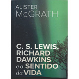 C S Lewis Richard Dawkins E O Sentido Da Vida Alister