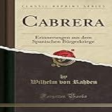 Cabrera Erinnerungen Aus Dem Spanischen B Rgerkriege Classic Reprint 