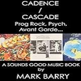 CADENCE   CASCADE   PROG ROCK  PSYCH  AVANT GARDE And Other Genres Thereabouts   Exceptional CD Remasters     Sounds Good Music Book   English Edition 