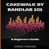 Cakewalk By BandLab 101 A Beginner S Guide