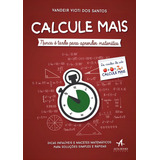 Calcule Mais Nunca É Tarde Para Aprender Matemática Editora Alta Books