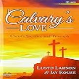 Calvary S Love   Satb With Performance CD  Christ S Sacrifice And Triumph
