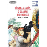 Câmera Na Mão  O Guarani No Coração  De Scliar  Moacyr  Série Descobrindo Os Clássicos Editora Somos Sistema De Ensino  Capa Mole Em Português  2008
