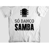 Camisa Danço Só Unissex Samba
