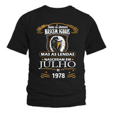 Camiseta Camisa As Lendas Nascem Em 1978 No Mês De Julho