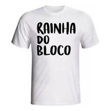 Camiseta Camisa Personalizada Frase Carnaval Rainha Do Bloco