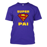 Camiseta Dia Dos Pais Super Pai Papai