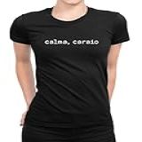 Camiseta Feminina Engraçada Calma Caraio Camisa