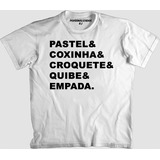 Camiseta Frase Pastel Coxinha Croquete Quibe