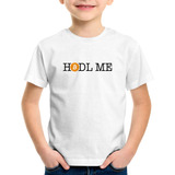 Camiseta Infantil Hodl Me Bitcoin Btc