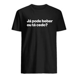 Camiseta Já Pode Beber Camisa Frases