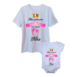 Camiseta Meu Primeiro Dia Dos Pais E Body Bebê Menina Filha