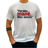 Camiseta Personalizada Perdeu Mané Não