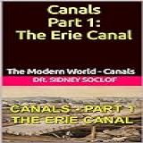 Canals   Part 1  The Erie Canal  The Modern World   Canals  The Making Of The Modern World Book 5   English Edition 