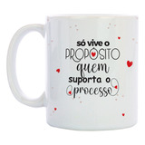 Caneca Presente Só Vive O Propósito Quem Suporta O Processo