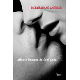 Canibalismo Amoroso O Desejo E A Interdição Em Nossa Cultura Através Da Poesia De Anna Affonso Romano De Editorial Editora Rocco Ltda Tapa Mole En Português 2011