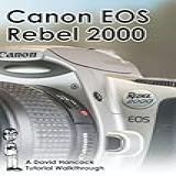 Canon EOS Rebel 2000 35mm Film SLR Tutorial Walkthrough A Complete Guide To Operating And Understanding The Canon EOS Rebel 2000 Camera Tutorial Walkthroughs 