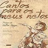 Cantos Para Os Meus Netos Poemas De Victor Hugo