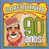 carequinha-carequinha Cd Carequinha 90 Anos De Espetacu Carequinha
