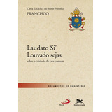 Carta Encíclica Laudato Si Louvado Sejas Carta Encíclica Do Santo Padre Francisco Sobre O Cuidado Da Casa Comum De Bergoglio Jorge Mario papa Francisco Editorial Associação Nóbrega De Educa