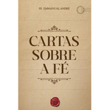 Cartas Sobre A Fé Pe Emmanuel André 