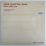 Caspar Pound Ft Plavka Fever Called Love 12 Single Uk