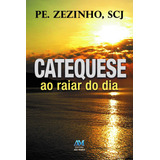 Catequese Ao Raiar Do Dia De Padre Zezinho Scj Editorial Ação Social Claretiana Tapa Mole En Português 2015