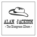 Cd Alan Jackson O Álbum Bluegrass