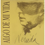 Cd   Algo De Mi Vida   Pablo Neruda