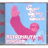 Cd Astronauta Pinguim   Super Sexxxy Sounds  2008  Orig Novo