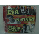Cd Banda Eva Netinho Banda Cheiro De Amor Original E Lacrado
