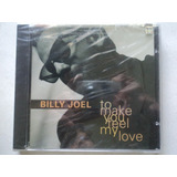 Cd-billy Joel:to Make You Feel My Love:importado:lacrado:pop