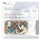 Cd Catherine Bott Sweet Is The Song Music Of The Troubadour
