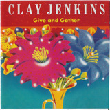 Cd   Clay Jenkins   Give And Gather