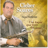 Cd Cleber Soares Um Toque Que Vem Da Alma sax Nativo 