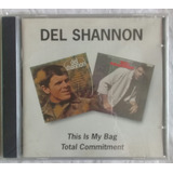 Cd Del Shannon  This Is My Bag total Commitment  2 Em 1 