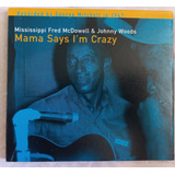 Cd Fred Mcdowell   Johnny Woods  Mama Says I  Crazy