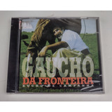 Cd Gaúcho Da Fronteira Xucro De Campanha