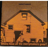 Cd Harvey Danger Where Have All The Merrymakers Gone Eua