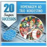 Cd Homenagem Ao Trio Nordestino 20 Super Sucessos